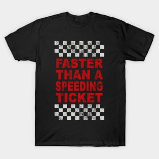 FASTER THAN A SPEEDING TICKET T-Shirt